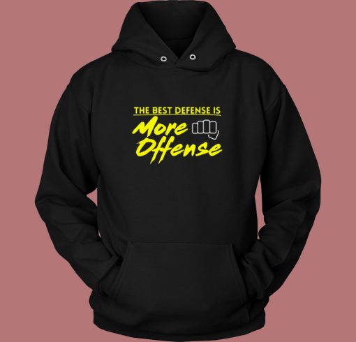 The Best Defense Is More Offense Hoodie Style
