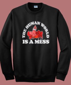The Human World Is A Mess Sweatshirt
