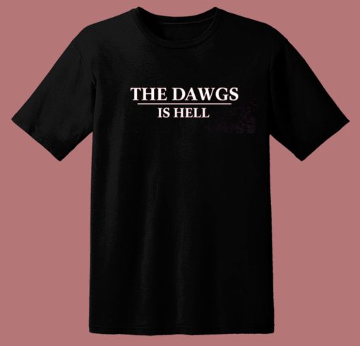 Them Dawgs Is Hell T Shirt Style