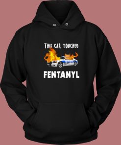 This Car Touched Fentanyl Hoodie Style