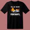 This Car Touched Fentanyl T Shirt Style
