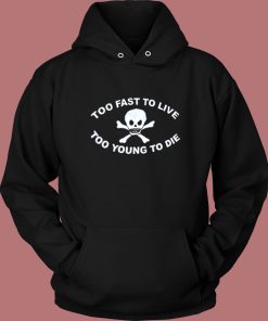 Too Young To Die Hoodie Style