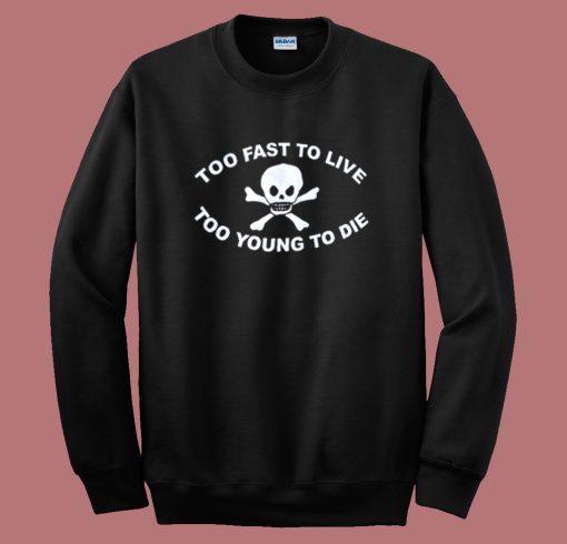 Too Young To Die Sweatshirt