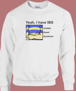 Yeah I Have IBS Sweatshirt