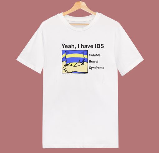 Yeah I Have IBS T Shirt Style