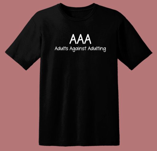 Adults Against Adulting T Shirt Style