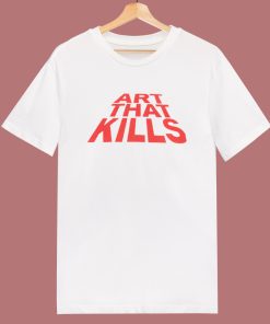 Art That Kills T Shirt Style