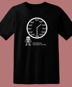 Bad Time OClock T Shirt Style