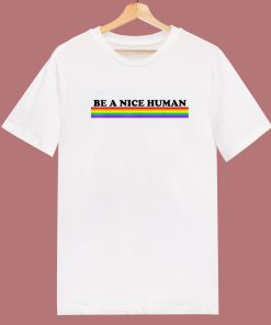 Be A Nice Human T Shirt Style