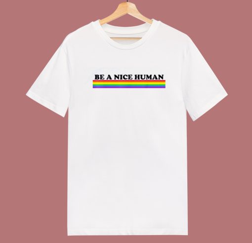 Be A Nice Human T Shirt Style