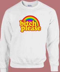 Bitch Please Rainbow Sweatshirt