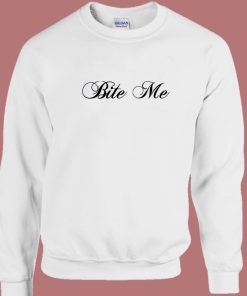 Bite Me Funny Sweatshirt