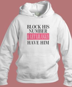 Block His Number And Let Lil Ugly Hoodie Style