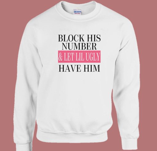 Block His Number And Let Lil Ugly Sweatshirt