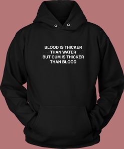 Blood Is Thicker Than Water Hoodie Style