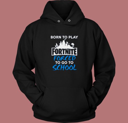 Born To Play Fortnite Hoodie Style
