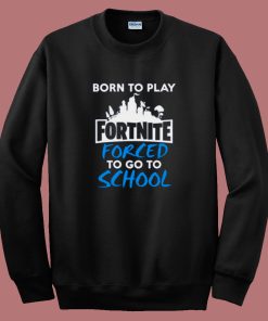 Born To Play Fortnite Sweatshirt