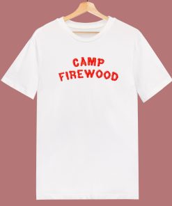 Camp Firewood T Shirt Style