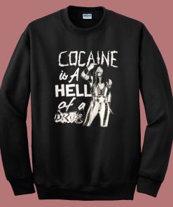 Cocaine Is A Hell Of A Drug Sweatshirt