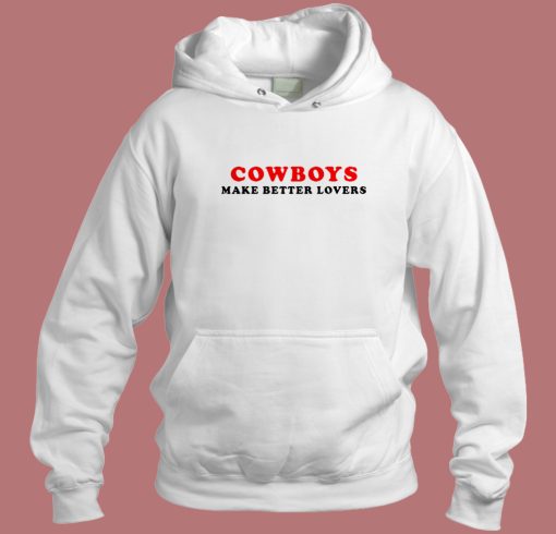 Cowboys Make Better Lovers Hoodie Style