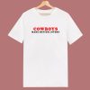 Cowboys Make Better Lovers T Shirt Style