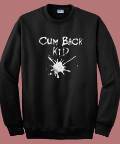 Cumback Kid Hardcore Sweatshirt