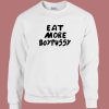 Eat More Boypussy Sweatshirt