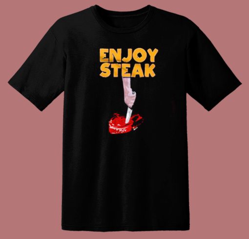 Enjoy Steak Funny T Shirt Style