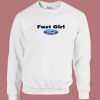 Fast Girl Ford Funny Sweatshirt