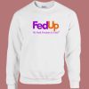Fed Up We Need Freedom And Unity Sweatshirt