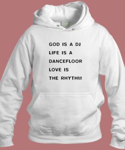 God Is A DJ Life Is A Dancefloor Hoodie Style