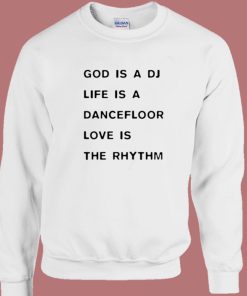 God Is A DJ Life Is A Dancefloor Sweatshirt