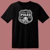 Grease Those Poles All The Poles T Shirt Style