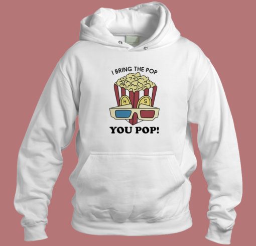 Harry Styles I Bring The Pop You Pop Hoodie Style