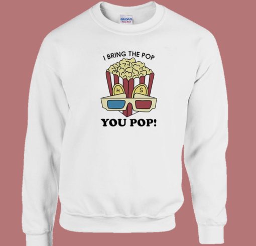 Harry Styles I Bring The Pop You Pop Sweatshirt