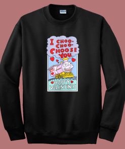 I Choo Choo Choose You Funny Valentine Sweatshirt