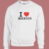 I Love Mexico Jennifer Walters Sweatshirt