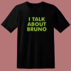 I Talk About Bruno T Shirt Style