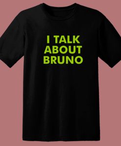 I Talk About Bruno T Shirt Style