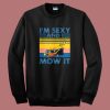 Im Sexy and I Mow It Sweatshirt