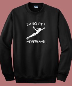 Im So Fly I Neverland Sweatshirt