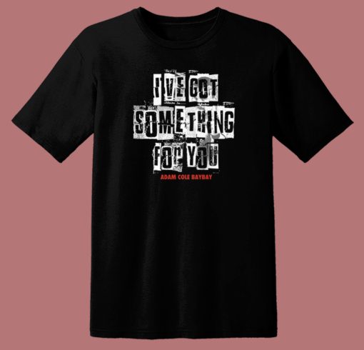 Ive Got Something For You Adam Cole T Shirt Style