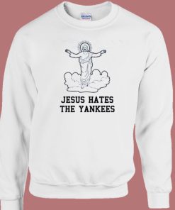 Jesus Hates The Yankees Sweatshirt