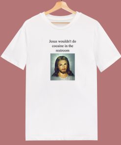 Jesus Wouldnt Do Cocaine T Shirt Style