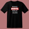 Make Marvel Male Again T Shirt Style