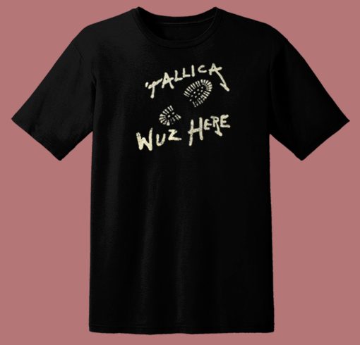 Metallica Wuz Here T Shirt Style