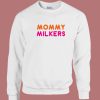 Mommy Milkers Unisex Sweatshirt