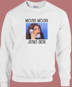 Moshi Moshi Jesus Desu Funny Sweatshirt