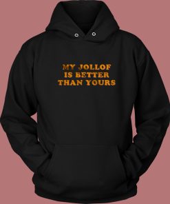 My Jollof Is Better Than Yours Hoodie Style