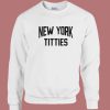 New York Titties Funny Sweatshirt